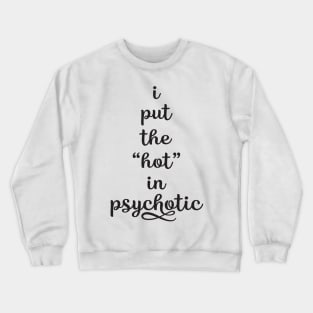 Put the hot in psychotic Crewneck Sweatshirt